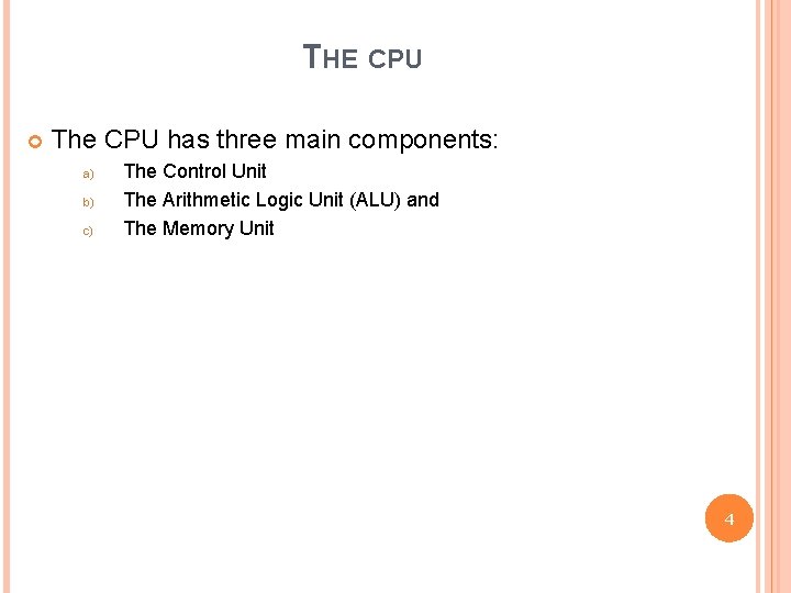 THE CPU The CPU has three main components: a) b) c) The Control Unit