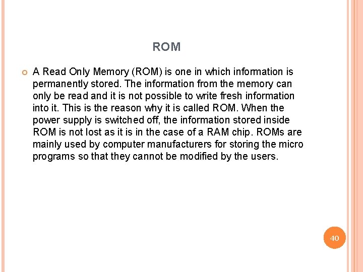 ROM A Read Only Memory (ROM) is one in which information is permanently stored.