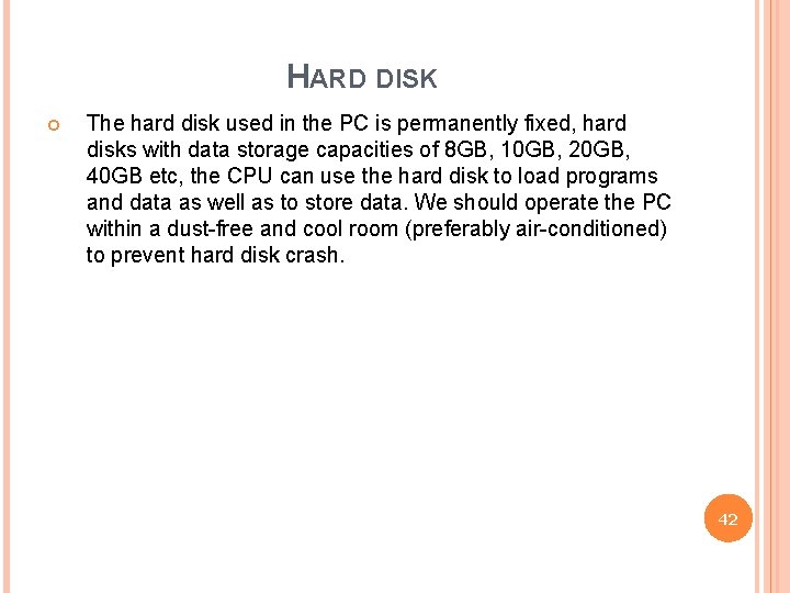 HARD DISK The hard disk used in the PC is permanently fixed, hard disks