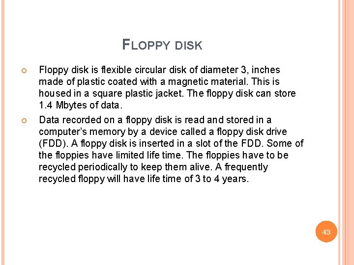 FLOPPY DISK Floppy disk is flexible circular disk of diameter 3, inches made of