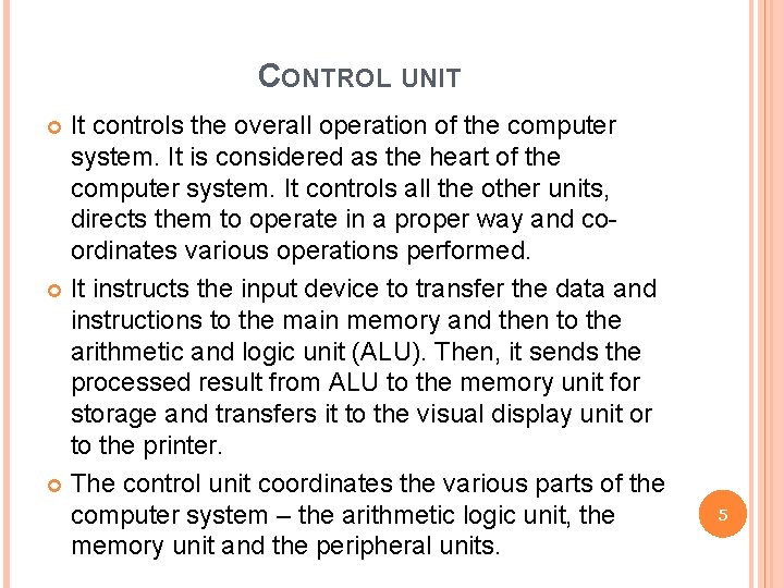CONTROL UNIT It controls the overall operation of the computer system. It is considered