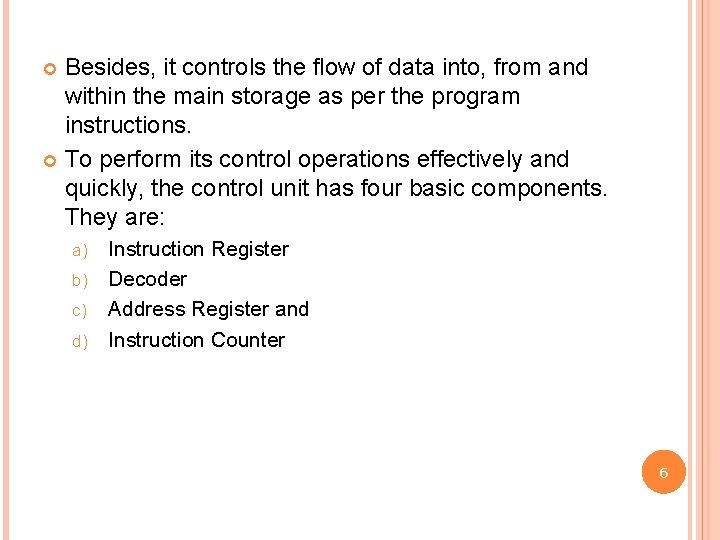 Besides, it controls the flow of data into, from and within the main storage