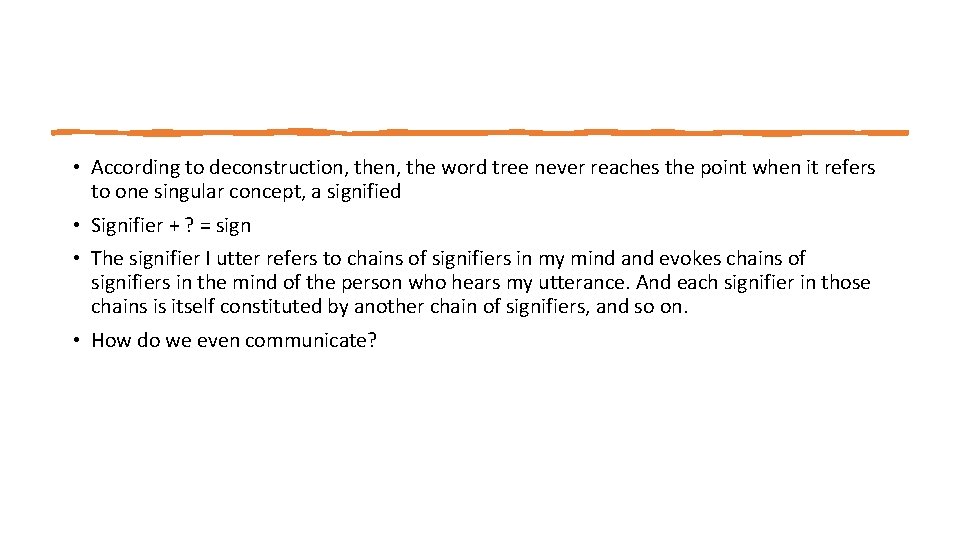  • According to deconstruction, the word tree never reaches the point when it