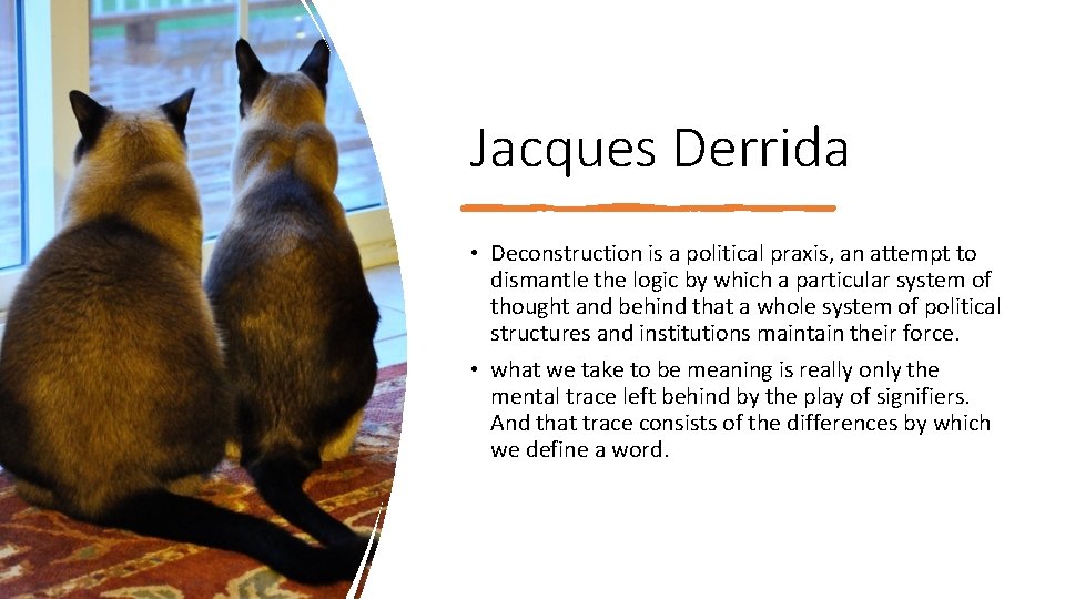 Jacques Derrida • Deconstruction is a political praxis, an attempt to dismantle the logic