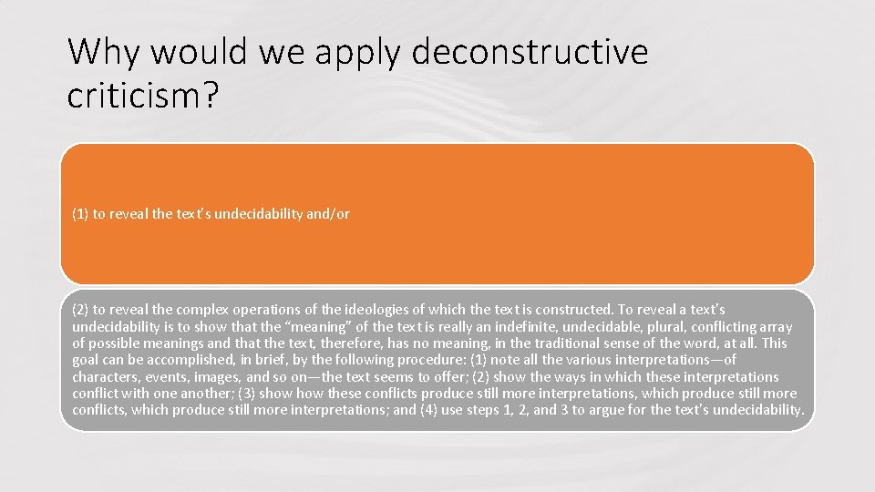 Why would we apply deconstructive criticism? (1) to reveal the text’s undecidability and/or (2)