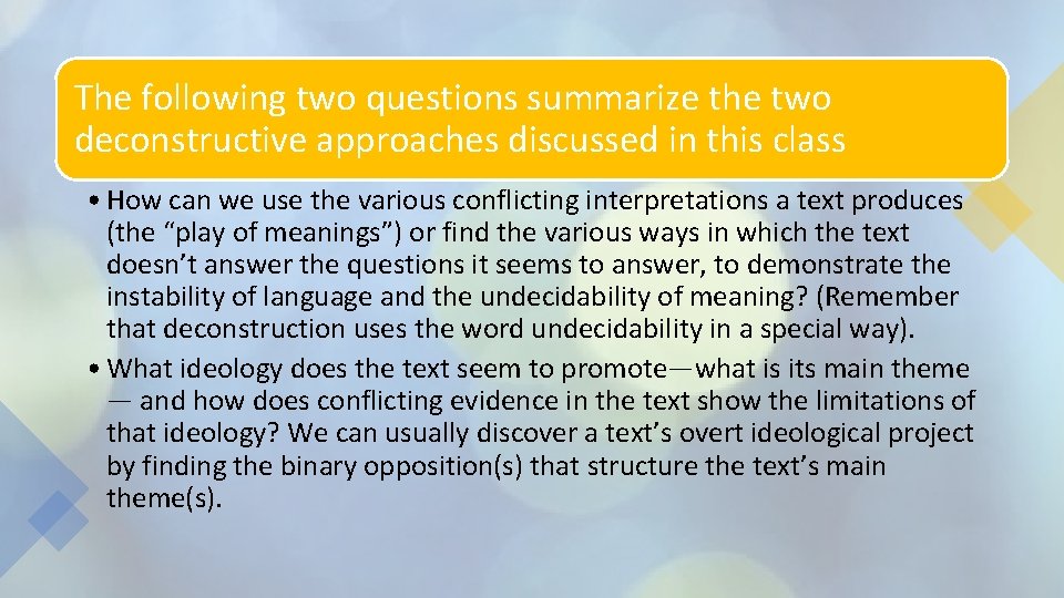 The following two questions summarize the two deconstructive approaches discussed in this class •