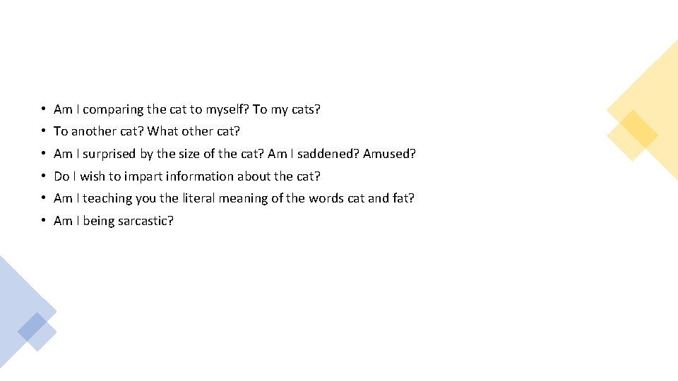  • Am I comparing the cat to myself? To my cats? • To