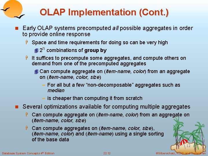 OLAP Implementation (Cont. ) n Early OLAP systems precomputed all possible aggregates in order