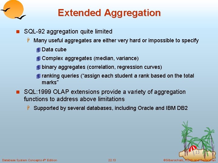 Extended Aggregation n SQL-92 aggregation quite limited H Many useful aggregates are either very