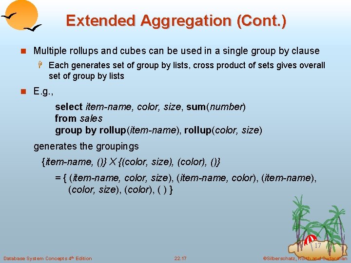 Extended Aggregation (Cont. ) n Multiple rollups and cubes can be used in a