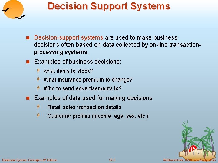 Decision Support Systems n Decision-support systems are used to make business decisions often based