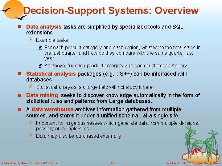 Decision-Support Systems: Overview n Data analysis tasks are simplified by specialized tools and SQL
