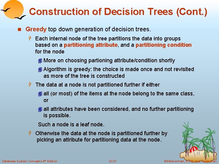 Construction of Decision Trees (Cont. ) n Greedy top down generation of decision trees.