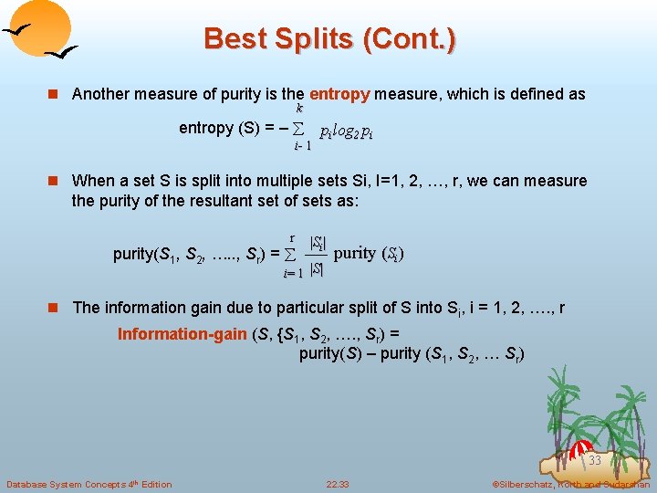Best Splits (Cont. ) n Another measure of purity is the entropy measure, which