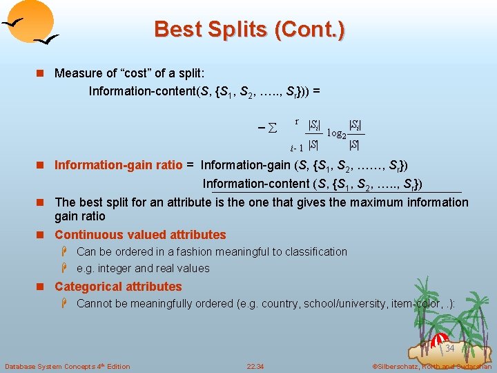 Best Splits (Cont. ) n Measure of “cost” of a split: Information-content(S, {S 1,