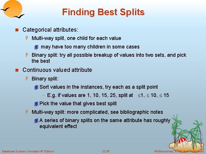 Finding Best Splits n Categorical attributes: H Multi-way split, one child for each value