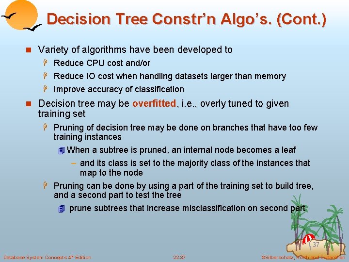 Decision Tree Constr’n Algo’s. (Cont. ) n Variety of algorithms have been developed to