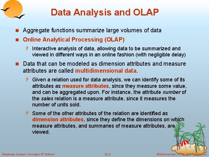 Data Analysis and OLAP n Aggregate functions summarize large volumes of data n Online