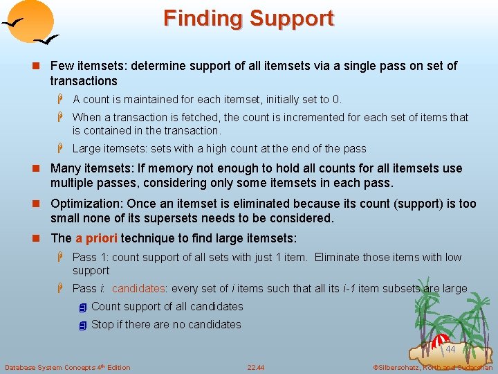 Finding Support n Few itemsets: determine support of all itemsets via a single pass