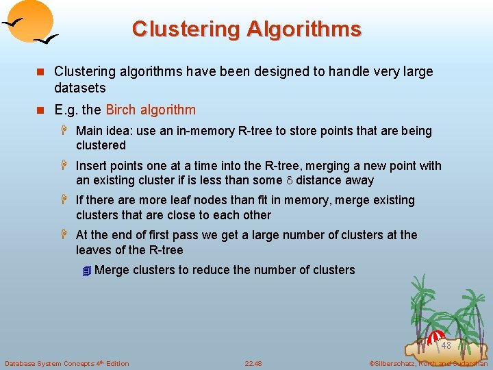 Clustering Algorithms n Clustering algorithms have been designed to handle very large datasets n