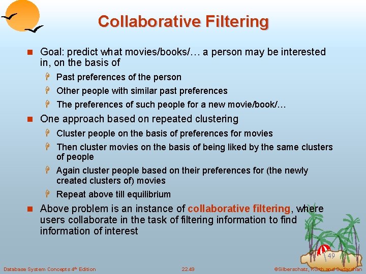 Collaborative Filtering n Goal: predict what movies/books/… a person may be interested in, on