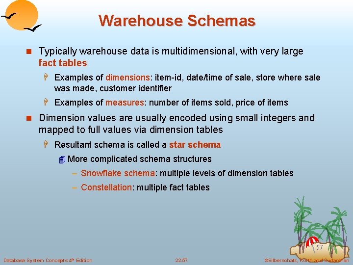 Warehouse Schemas n Typically warehouse data is multidimensional, with very large fact tables H