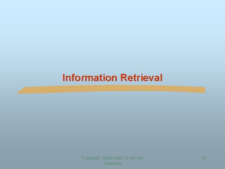 Information Retrieval Copyright: Silberschatz, Korth and Sudarshan 58 