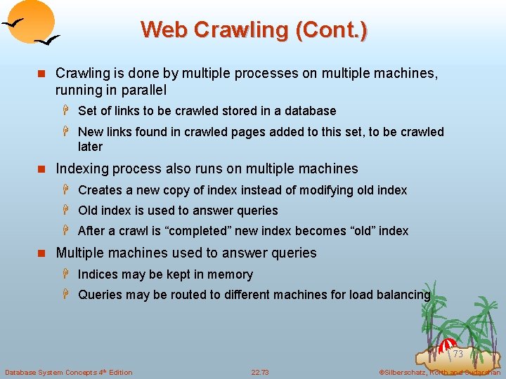 Web Crawling (Cont. ) n Crawling is done by multiple processes on multiple machines,