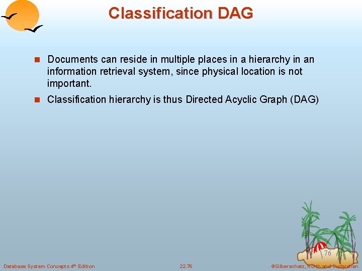 Classification DAG n Documents can reside in multiple places in a hierarchy in an