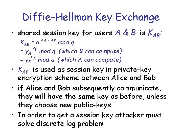 Diffie-Hellman Key Exchange • shared session key for users A & B is KAB:
