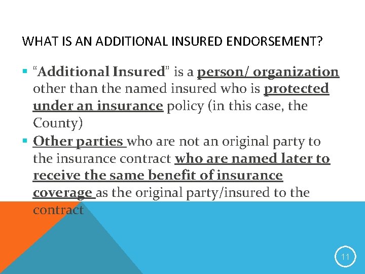 WHAT IS AN ADDITIONAL INSURED ENDORSEMENT? § “Additional Insured” is a person/ organization other