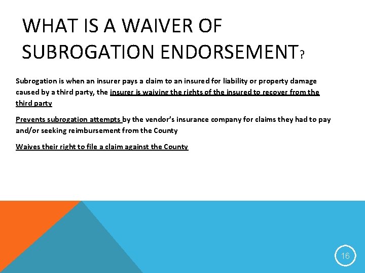 WHAT IS A WAIVER OF SUBROGATION ENDORSEMENT? Subrogation is when an insurer pays a