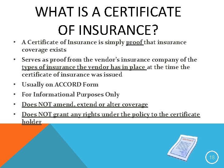 WHAT IS A CERTIFICATE OF INSURANCE? • A Certificate of Insurance is simply proof