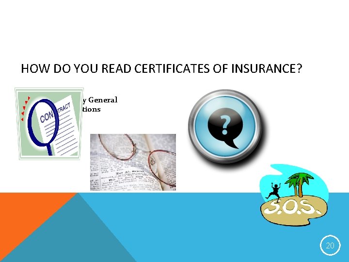 HOW DO YOU READ CERTIFICATES OF INSURANCE? County General Conditions 20 