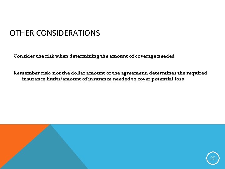 OTHER CONSIDERATIONS Consider the risk when determining the amount of coverage needed Remember risk,