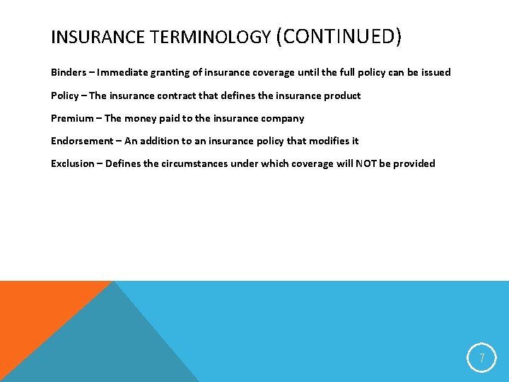 INSURANCE TERMINOLOGY (CONTINUED) Binders – Immediate granting of insurance coverage until the full policy