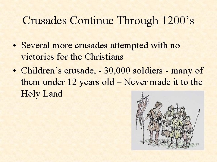 Crusades Continue Through 1200’s • Several more crusades attempted with no victories for the