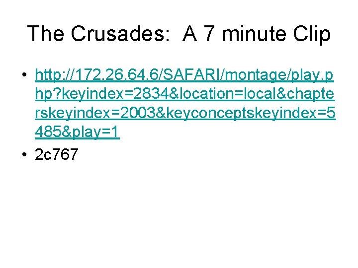 The Crusades: A 7 minute Clip • http: //172. 26. 64. 6/SAFARI/montage/play. p hp?