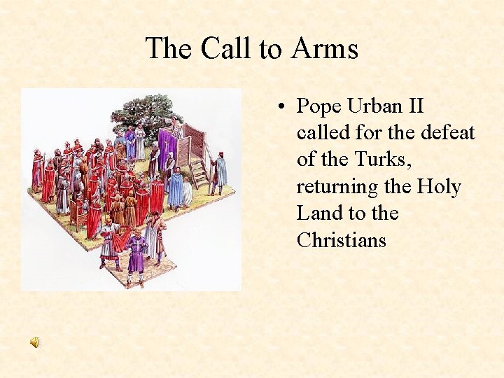 The Call to Arms • Pope Urban II called for the defeat of the