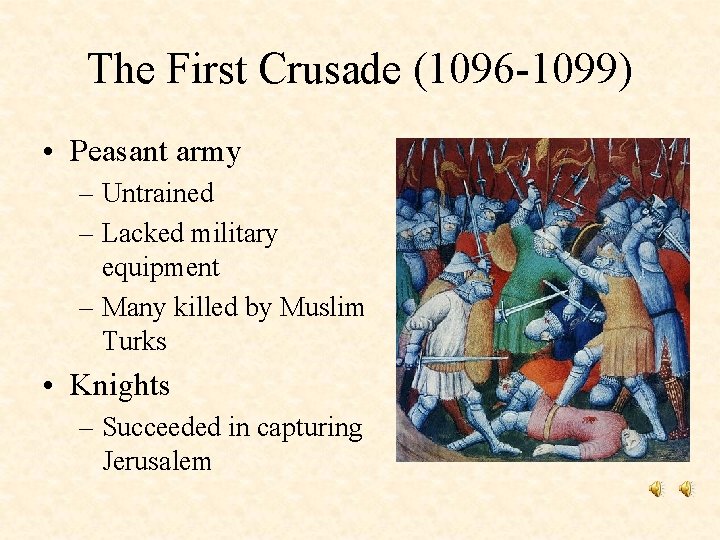 The First Crusade (1096 -1099) • Peasant army – Untrained – Lacked military equipment