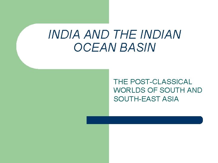 INDIA AND THE INDIAN OCEAN BASIN THE POST-CLASSICAL WORLDS OF SOUTH AND SOUTH-EAST ASIA