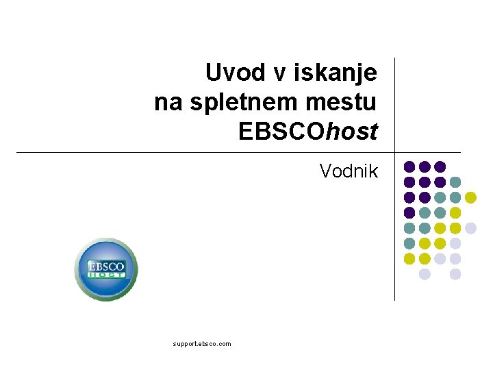 Uvod v iskanje na spletnem mestu EBSCOhost Vodnik support. ebsco. com 