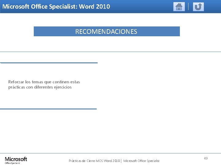 Microsoft Office Specialist: Word 2010 RECOMENDACIONES Reforzar los temas que continen estas prácticas con