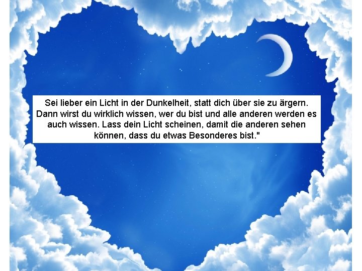 Sei lieber ein Licht in der Dunkelheit, statt dich über sie zu ärgern. Dann