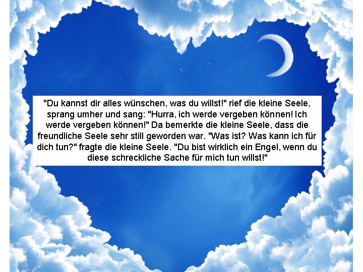 "Du kannst dir alles wünschen, was du willst!" rief die kleine Seele, sprang umher