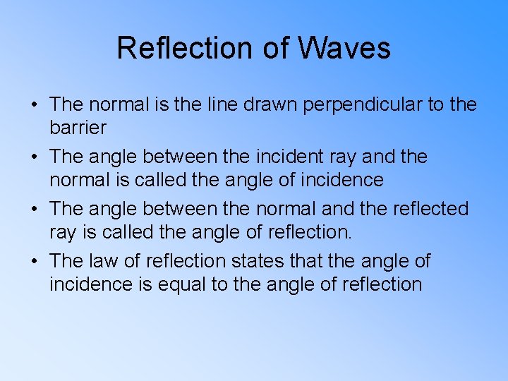 Reflection of Waves • The normal is the line drawn perpendicular to the barrier