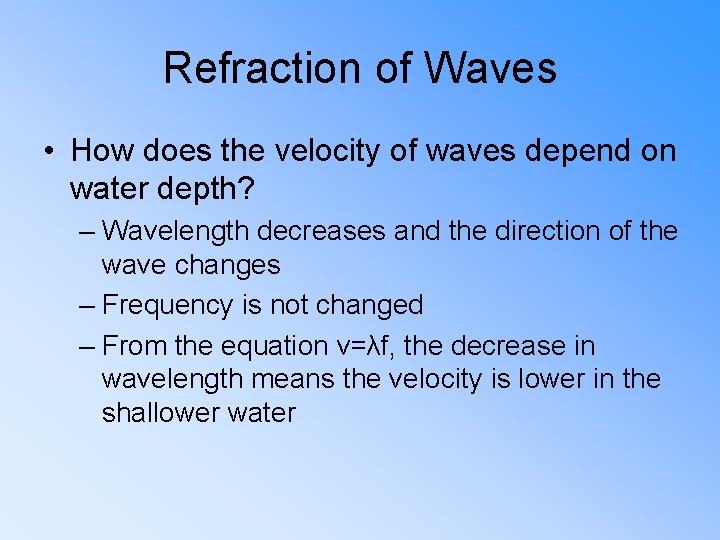 Refraction of Waves • How does the velocity of waves depend on water depth?