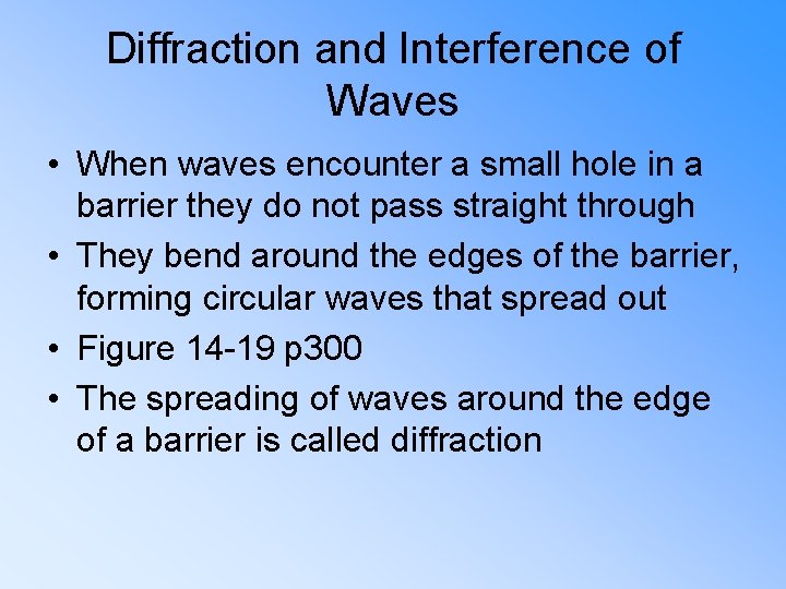 Diffraction and Interference of Waves • When waves encounter a small hole in a