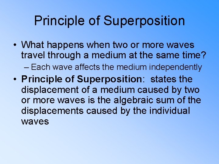 Principle of Superposition • What happens when two or more waves travel through a