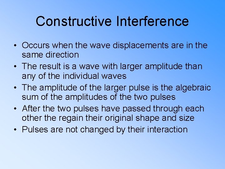 Constructive Interference • Occurs when the wave displacements are in the same direction •